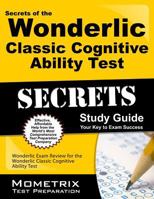 Secrets of the Wonderlic Classic Cognitive Ability Test Study Guide: Wonderlic Exam Review for the Wonderlic Classic Cognitive Ability Test 1627331662 Book Cover