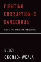Fighting Corruption Is Dangerous: The Story Behind the Headlines 0262038013 Book Cover