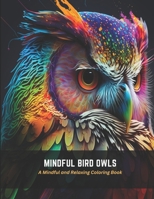 Mindful Bird Owls: A Mindful and Relaxing Coloring Book B0C47WR58V Book Cover