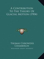 A Contribution to the Theory of Glacial Motion 1436723043 Book Cover
