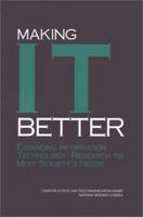 Making I.T. Better: Expanding Information Technology Research to Meet Society's Needs 0309069912 Book Cover
