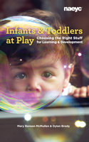 Infants and Toddlers at Play: Choosing the Right Stuff for Learning and Development 1938113748 Book Cover