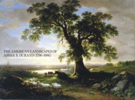 The American Landscapes of Asher B. Durand (1796-1886) 847075582X Book Cover