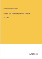 Archiv der Mathematik und Physik: 27. Theil 3382006928 Book Cover