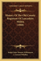 History Of The Old County Regiment Of Lancashire Militia 1166060527 Book Cover