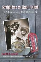 Straight from the Horse's Mouth, a Biography of Hub Hubbell 1614931321 Book Cover