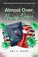 Almost Over, Never Done: A Reluctant American's Pandemic Tragicomedy B0BSTZ1PYB Book Cover