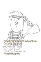 Pinkie Pig's Twelfth Adventure Outside the Mud 1070430544 Book Cover
