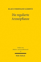 Die Regulierte Arzneipflanze: Pharmazeutische Biologie Im Arzneimittelrecht 3161640179 Book Cover