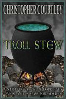 Troll Stew: A Strange Brew of Dark Fairy Tales and Poems for Adults B0DY2LN2HM Book Cover