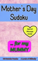 Mother's Day Sudoku ... for My MUMMY: Cute 100 Sudoku Puzzle Gift with a Loving Personal Message from You on this Special Day B0CVTT4S31 Book Cover