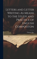 Letters and Letter Writing As Means to the Study and Practice of English Compositon 1020735473 Book Cover