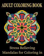 Adult Coloring Book Stress Relieving Mandalas for Coloring in: Therapeutic and fun coloring Mandalas Flower Patterns 1098774019 Book Cover