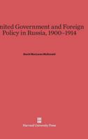 United Government and Foreign Policy in Russia, 1900-1914 0674865413 Book Cover