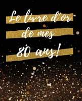 Le Livre d'or de mes 80 ans: Un Beau livre d'or pour de nombreuses occasions, Mariage, Anniversaire, Album photo 100 Pages Des F?licitations, D?cor B084DM7F4K Book Cover