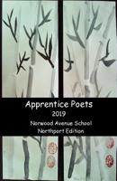 Apprentice Poets 2019: Norwood Avenue School, Northport Edition 1099787572 Book Cover