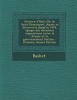 Histoire D'haïti (Île De Saint-Domingue): Depuis Sa Découverte Jusqu'en 1824, Époque Des Dernières Négociations Entre La France Et Le Gouvernement Haïtien 1016967152 Book Cover