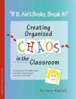 If It Ain't Broke, Break It! Creating Organized Chaos in the Classroom! 097883190X Book Cover