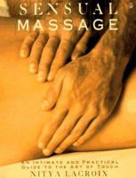 Sensual Massage: An Intimate and Practical Guide to the Art of Touch 0805012311 Book Cover