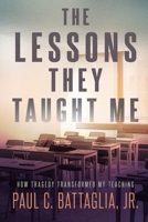 The Lessons They Taught Me: How Tragedy Transformed My Teaching 1087859409 Book Cover