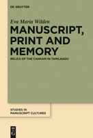 Manuscript, Print and Memory: Relics of the Cankam in Tamilnadu 3110340895 Book Cover