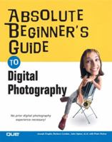 Absolute Beginner's Guide to Digital Photography (Absolute Beginner's Guide)