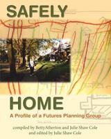 Safely Home: A Profile Of A Futures Planning Group 0972118926 Book Cover