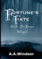 Fortune's Fate Act 2 : The Dragon Whisper (Edition 2) 1445753707 Book Cover