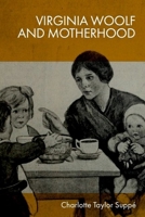 Virginia Woolf and Motherhood 1399520911 Book Cover