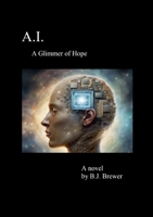 A.I.: A Glimmer of Hope 1304823326 Book Cover