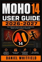 Moho 14 User Guide 2026-2027: Master 2D Character Animation, Rigging, Drawing, Timeline Control, Smart Bones, Visual Effects, Workflow Techniques and Professional Creative Projects B0HH3GPMN9 Book Cover