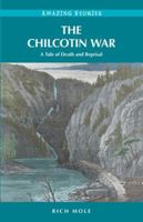 The Chilcotin War: A Tale of Death and Reprisal 1894974964 Book Cover
