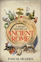 A Short History of Ancient Rome 1335001328 Book Cover