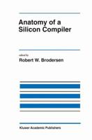 Anatomy of a Silicon Compiler 1461365864 Book Cover