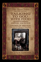 Talking to God With Food: Questioning Animal Sacrifice: New Orleans Voodoo Order of Service 1890399728 Book Cover