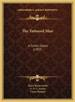 The Tattooed Man: A Comic Opera 1167189477 Book Cover