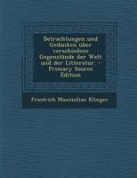 Betrachtungen Und Gedanken �ber Verschiedene Gegenst�nde Der Welt Und Der Litteratur. 1976129168 Book Cover
