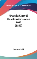 Hrvatski Ustav Ili Konstitucija Godine 1882 (1883) 1104258560 Book Cover