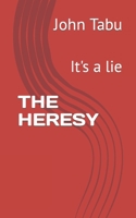 The Heresy: It's a lie B0948GRGJX Book Cover