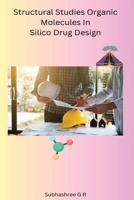 Structural Studies Organic Molecules In Silico Drug Design B0CRVSPDS1 Book Cover