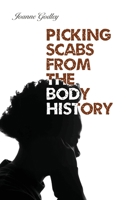 Picking Scabs from the Body History 1948461633 Book Cover