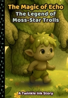 The Magic of Echo: The Legend of Moss-Star Trolls B0FMJT2Z8K Book Cover