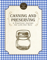 Canning and Preserving: A Practical Journal for Life Out Here 1510750975 Book Cover