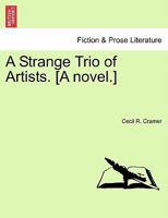 A Strange Trio of Artists. [A novel.] 1240864132 Book Cover