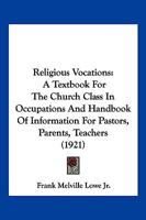 Religious Vocations: A Textbook For The Church Class In Occupations And Handbook Of Information For Pastors, Parents, Teachers 112086514X Book Cover