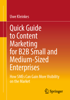Quick Guide to Content Marketing for B2B Small and Medium-Sized Enterprises: How SMEs Can Gain More Visibility on the Market 3658489693 Book Cover