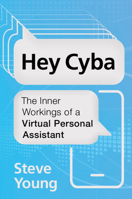Hey Cyba: The Inner Workings of a Virtual Personal Assistant 1108972365 Book Cover