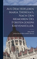 Aus dem Hofleben Maria Theresia's, Nach den Memoiren des Frsten Joseph Khevenhller. B0BQ5L1575 Book Cover