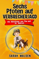 Sechs Pfoten auf Verbrecherjagd: Spannende Detektiv- und Krimigeschichten zum Mitraten für Kinder von 6 bis 10 Jahren. Die Abenteuer von Tim und Dr. W B08PJ5N649 Book Cover