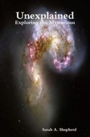 Unexplained: Exploring the Mysterious 1105630722 Book Cover